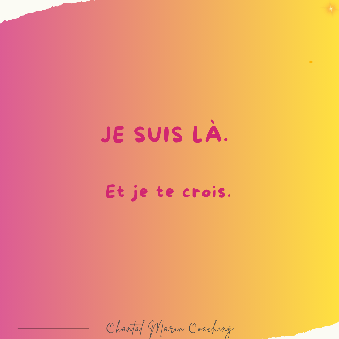 Texte « je suis là, et je te crois », message d’écoute, de soutien et de bienveillance essentiel dans l’accompagnement des femmes en rémission grâce au coaching personnalisé